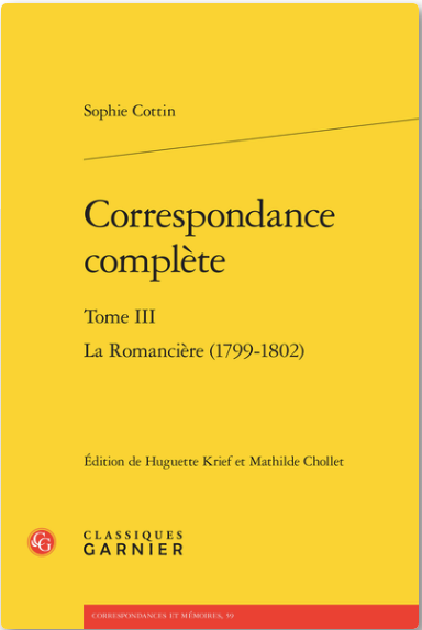 Sophie Cottin, Correspondance complète, t. III : La Romancière, 1799-1802, (dir. Huguette Krief & Mathilde Chollet)