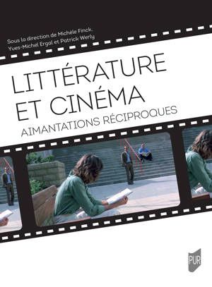 Michèle Finck, Yves-Michel Ergal, Patrick Werly (dir.), Littérature et cinéma : aimantations réciproques