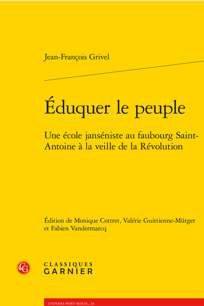 Jean-François Grivel, Éduquer le peuple : une école janséniste au faubourg Saint-Antoine à la veille de la Révolution (éd. Monique Cottret, Valérie Guittienne-Mürger, Fabien Vandermarcq)