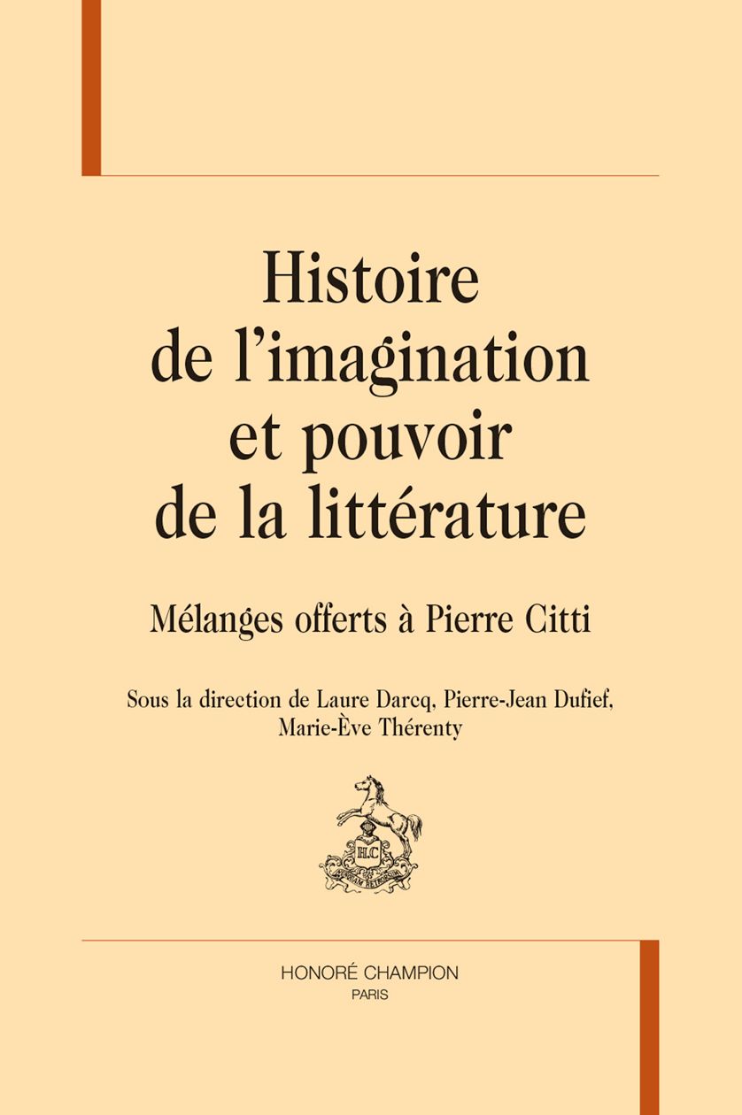 Laure Darcq, Pierre-Jean Dufief, Marie-Ève Thérenty (dir.), Histoire de l'imagination et pouvoir de la littérature. Mélanges offerts à Pierre Citti