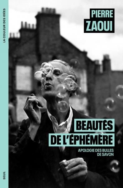 Pierre Zaoui, Beautés de l'éphémère. Apologie des bulles de savon