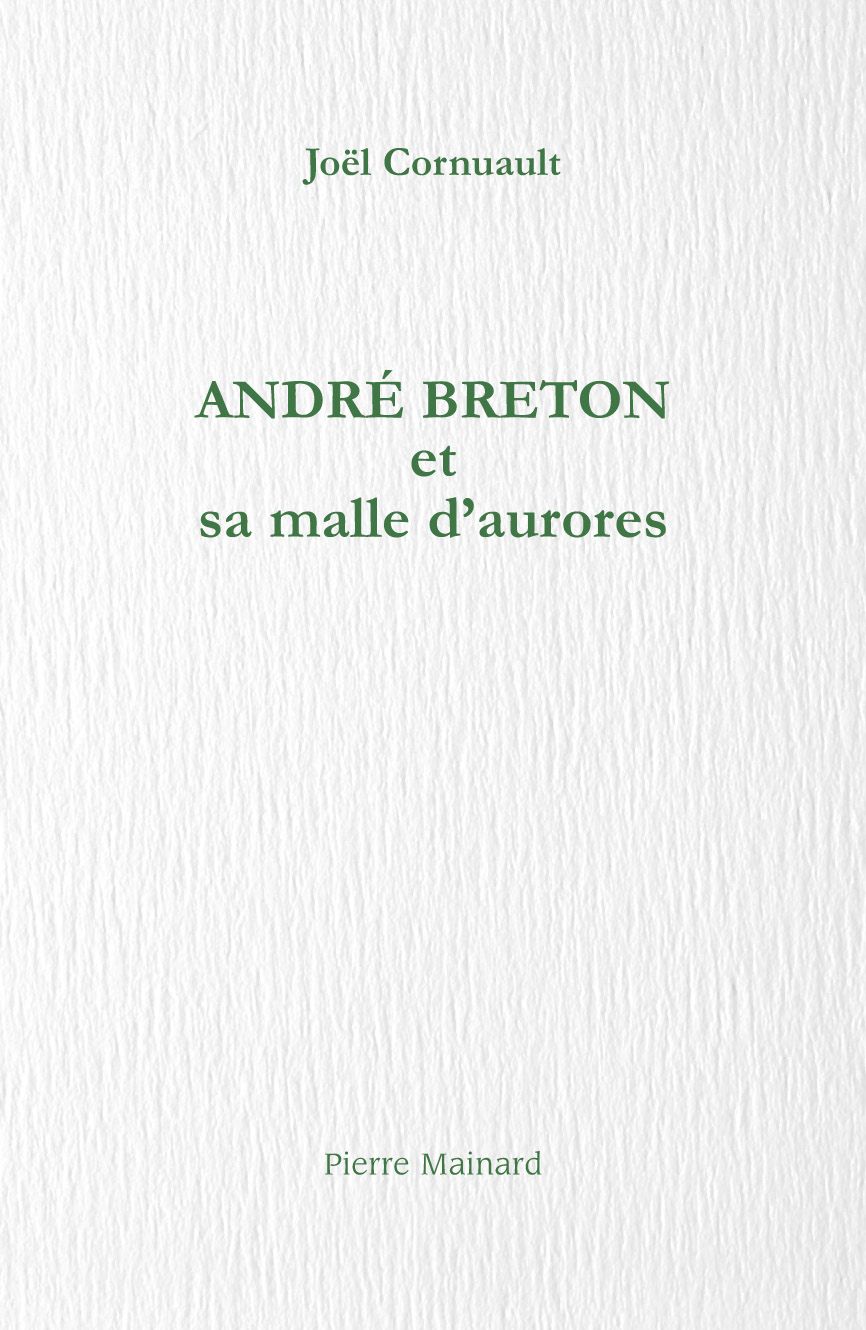 Joël Cornuault, André Breton et sa malle d'aurores