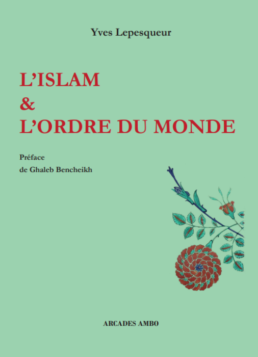 Yves Lepesqueur, L'Islam et l'ordre du monde. Essai
