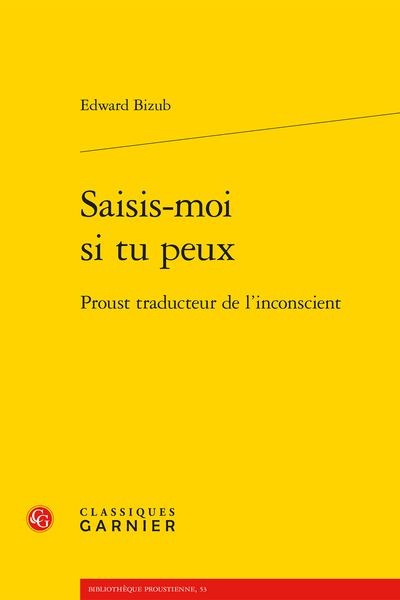 Edward Bizud, Saisis-moi si tu peux. Proust traducteur de l’inconscient