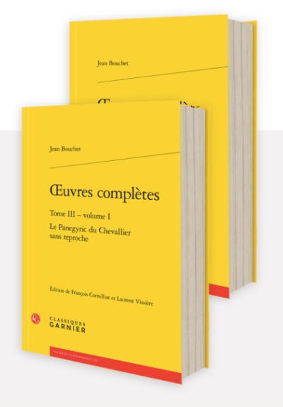 Jean Bouchet, Œuvres complètes. Tome III. Le Panegyric du Chevallier sans reproche, François Cornilliat (éd. scien.), Laurent Vissière (éd. scien.)
