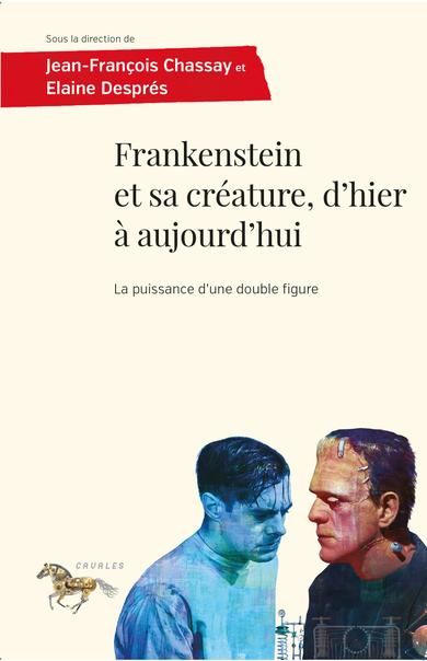 Jean-François Chassay, Elaine Després (dir.), Frankenstein et sa créature, d'hier à aujourd'hui
