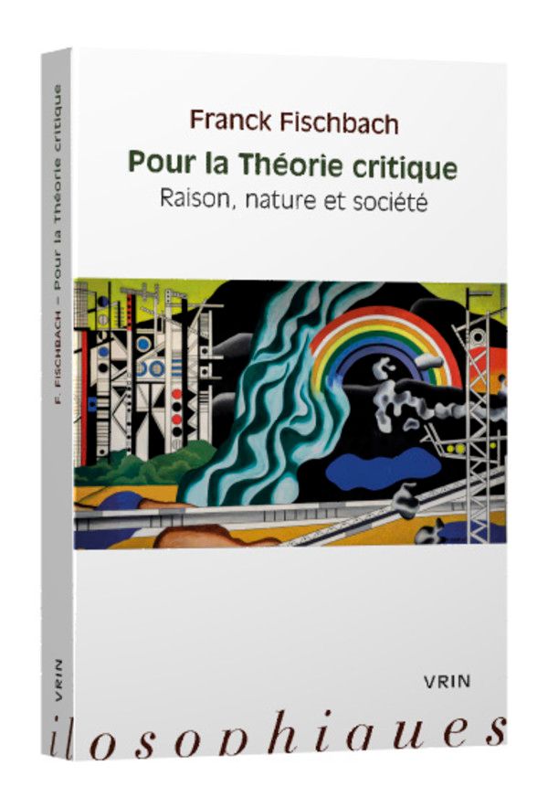Franck Fischbach, Pour la Théorie critique Raison, nature et société