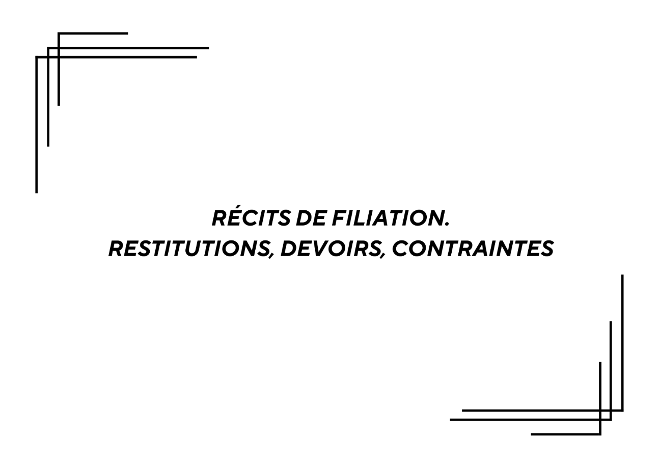 Récits de filiation. Restitutions, devoirs, contraintes