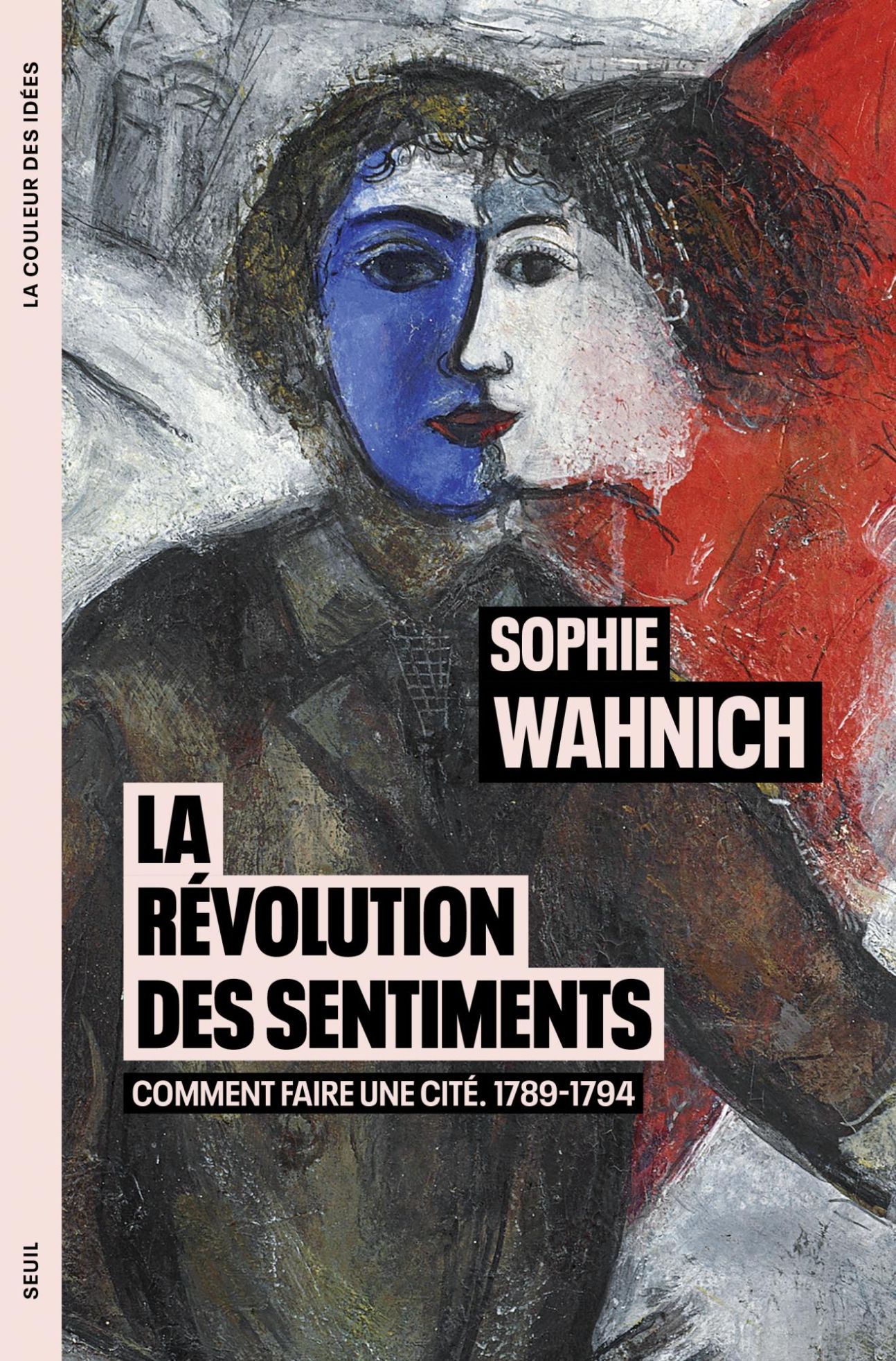 Sophie Wahnich, La Révolution des sentiments. Comment faire une cité. 1789-1794