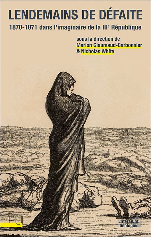 Marion Glaumaud-Carbonnier, Nicholas White (dir.), Lendemains de défaite. 1870-1871 dans l'imaginaire de la IIIe République