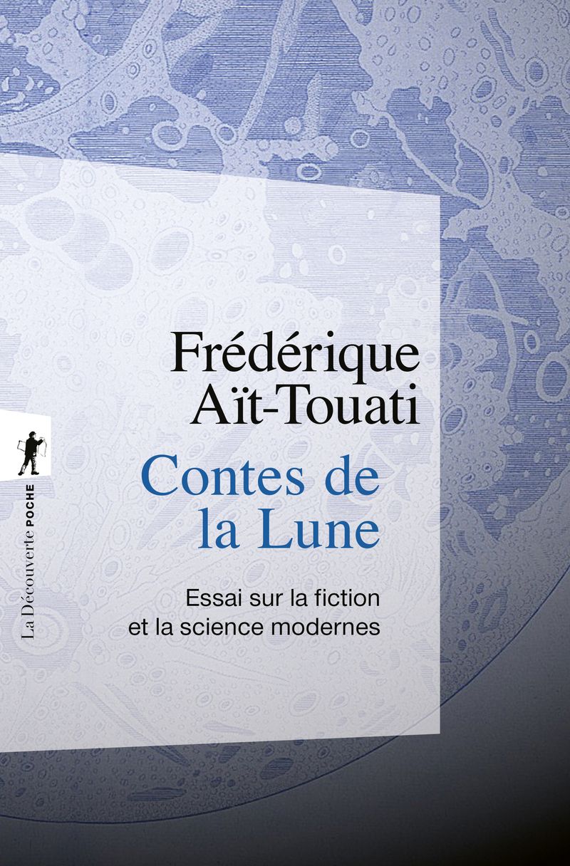 Frédérique Aït-Touati, Contes de la Lune. Essai sur la fiction et la science moderne (rééd.)