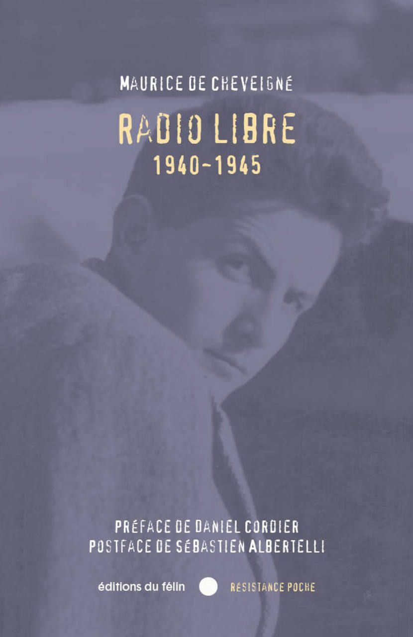 Maurice de Cheveigné, Radio libre 1940-1945 (préf. Daniel Cordier, rééd.)