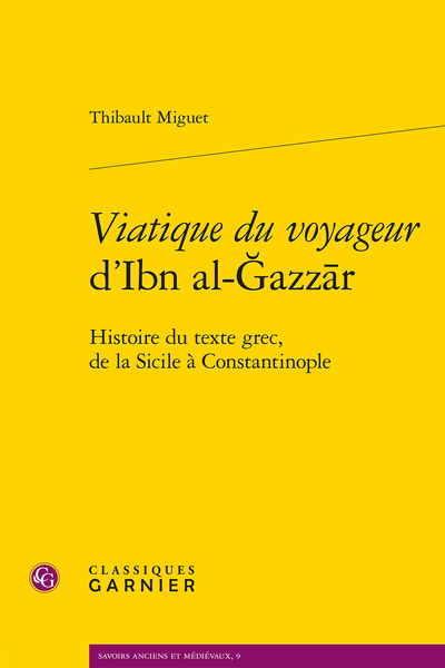 Thibault Miguet, Viatique du voyageur d’Ibn al-Ǧazzār. Histoire du texte grec, de la Sicile à Constantinople