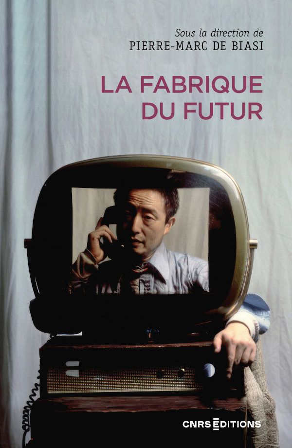 Pierre-Marc de Biasi, La fabrique du futur (préf. de Régis Debray)