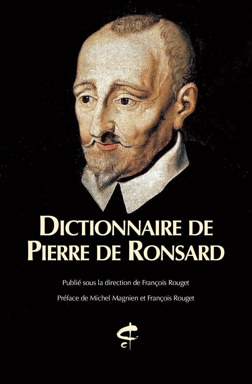 François Rouget (dir.), Dictionnaire Pierre de Ronsard (préf. Michel Magnien & François Rouget)