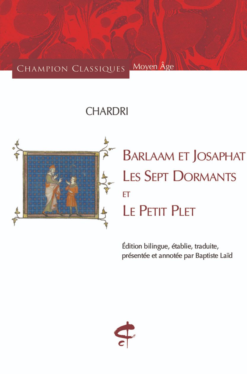 Chardri, Barlaam et Josaphat, Les Sept Dormants et Le Petit Plet (éd. & trad. Baptiste Laïd)