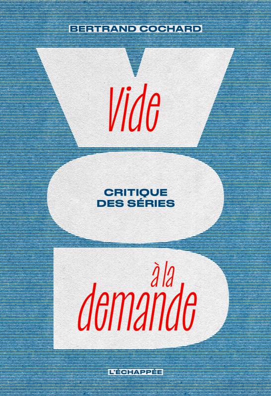 Bertrand Cochard, Vide à la demande. Critique des séries