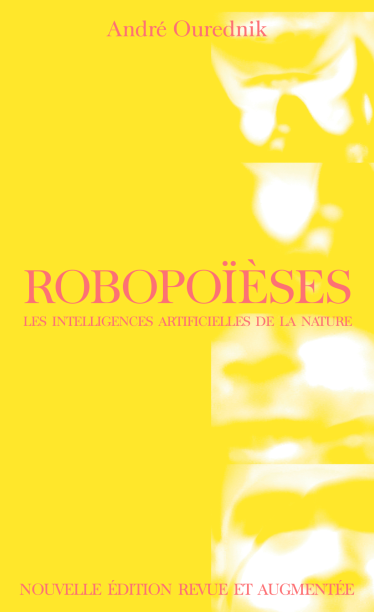 André Ourednik, Robopoïèses. Les intelligences artificielles de la nature