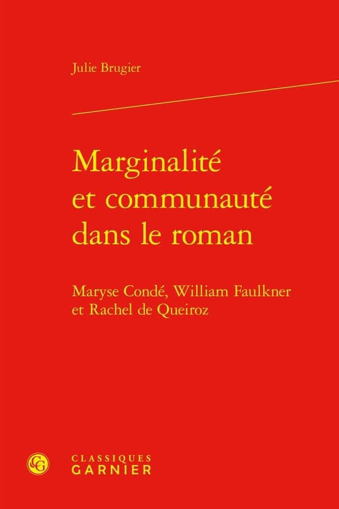 Julie Brugier, Marginalité et communauté dans le roman. Maryse Condé, William Faulkner et Rachel de Queiroz