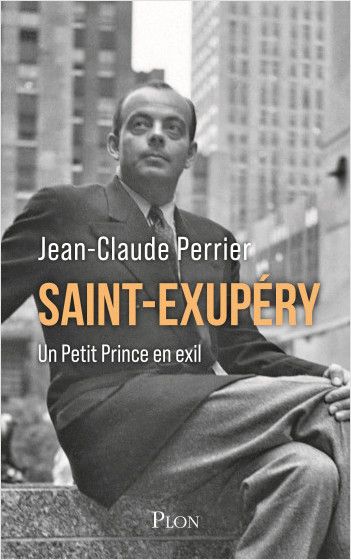 Jean-Claude Perrier, Saint-Exupéry. Un Petit Prince en exil