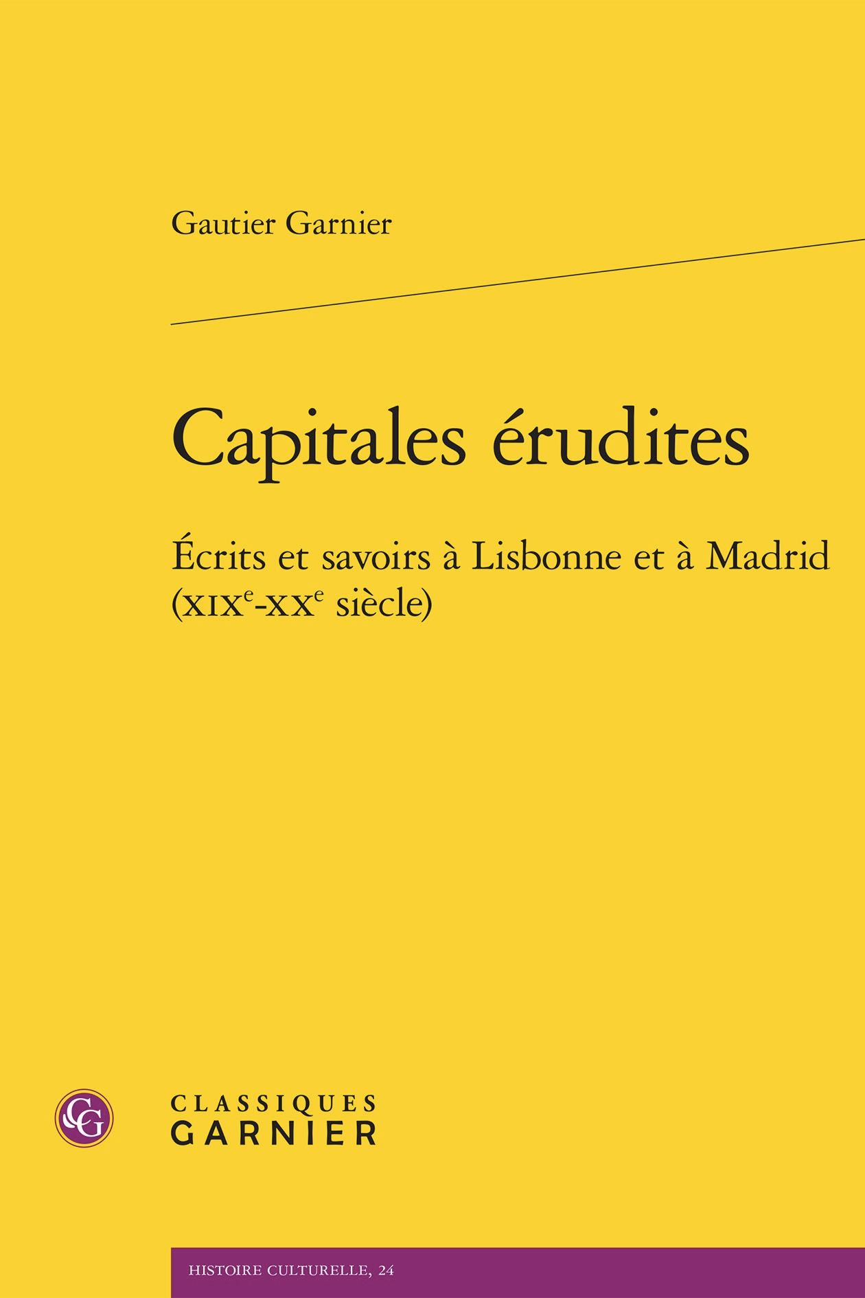 Gautier Garnier, Capitales érudites. Écrits et savoirs à Lisbonne et à Madrid (XIXe-XXe s.)