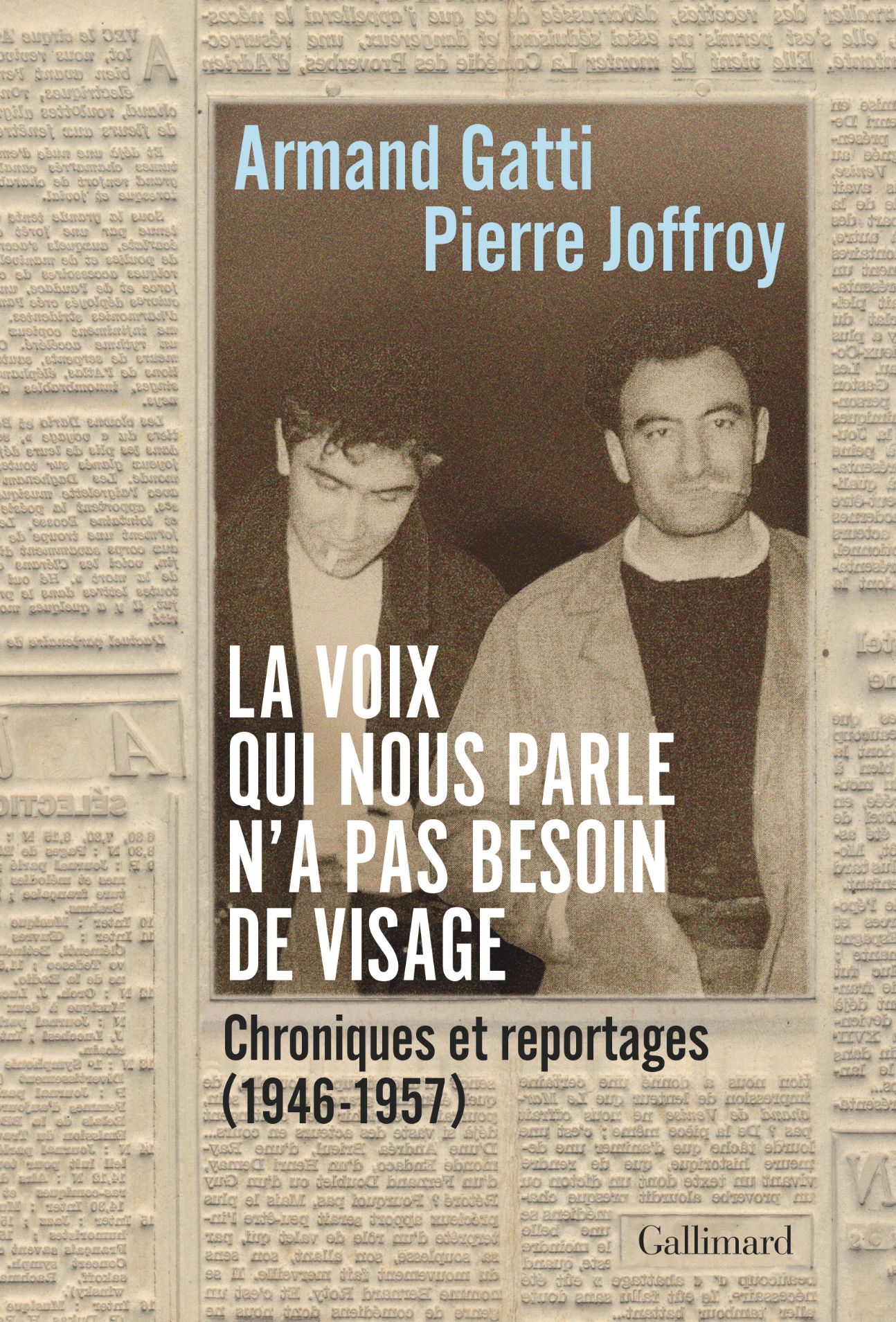 Armand Gatti, Pierre Joffroy, La voix qui nous parle n’a pas besoin de visage. Chroniques et reportages (1946-1957)