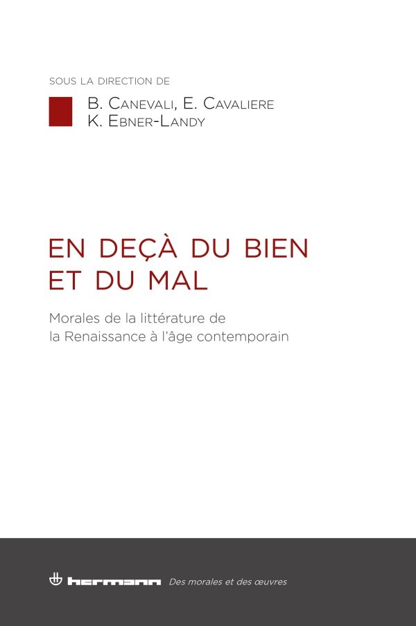 Barbara Carnevali, Emiliano Cavaliere, Katie Ebner-Landy, En deçà du bien et du mal. Morales de la littérature, de la Renaissance à l'âge contemporain