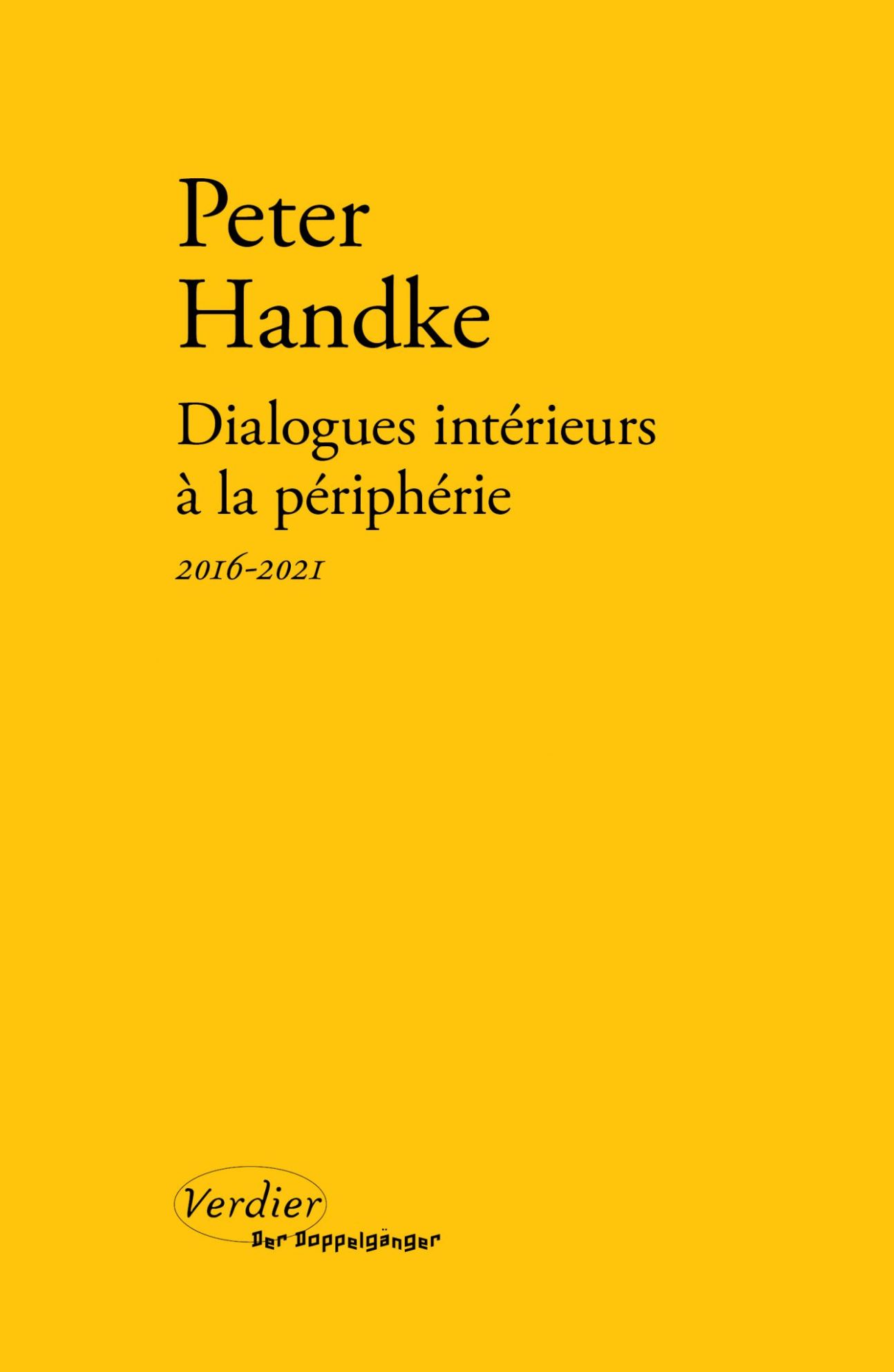 Peter Handke, Dialogues intérieurs à la périphérie (2016-2021)