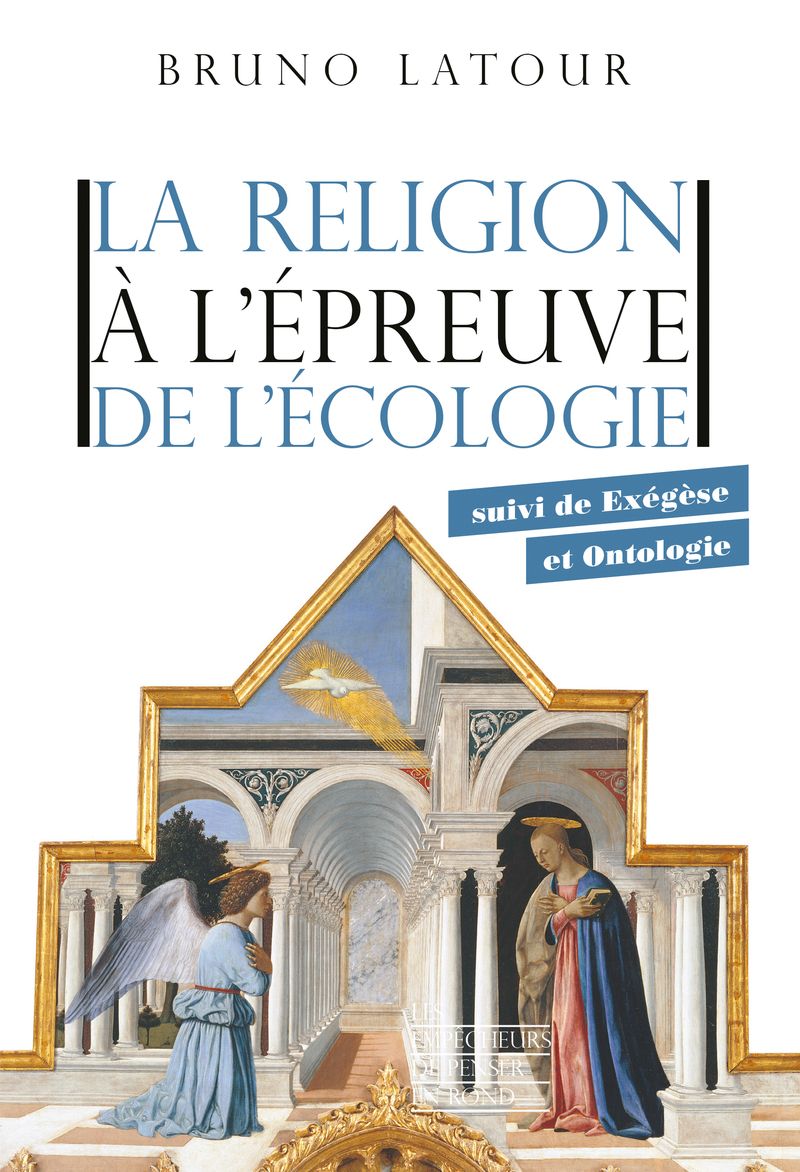 Bruno Latour, La religion à l'épreuve de l'écologie, suivi de Exégèse et Ontologie