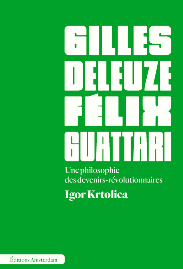 Igor Krtolica, Deleuze et Guattari. Une philosophie des devenirs-révolutionnaires