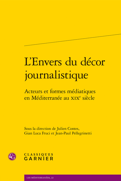 J. Contes, G L. Fruci, J-P. Pellegrinetti (dir), L’Envers du décor journalistique. Acteurs et formes médiatiques en Méditerranée au XIXe siècle