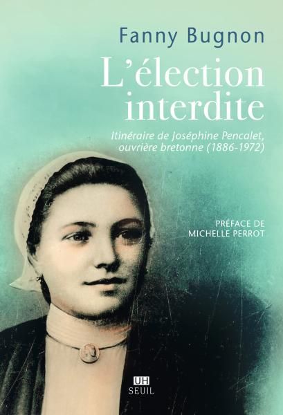 Fanny Bugnon, L'Élection interdite. Itinéraire de Joséphine Pencalet, ouvrière bretonne (1886-1972)
