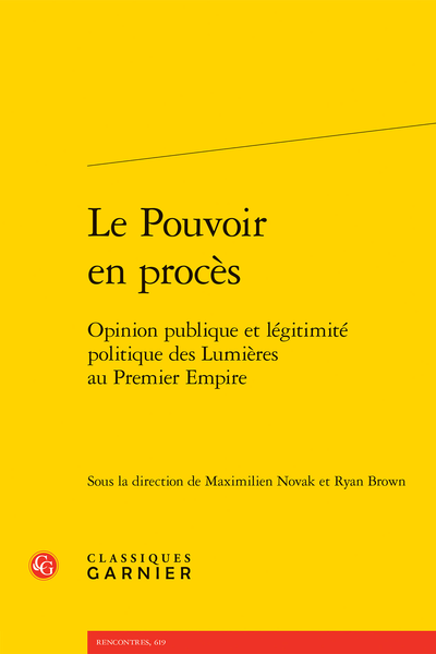 Ryan Brown, Maximilien Novak (dir.), Le Pouvoir en procès. Opinion publique et légitimité politique des Lumières au Premier Empire