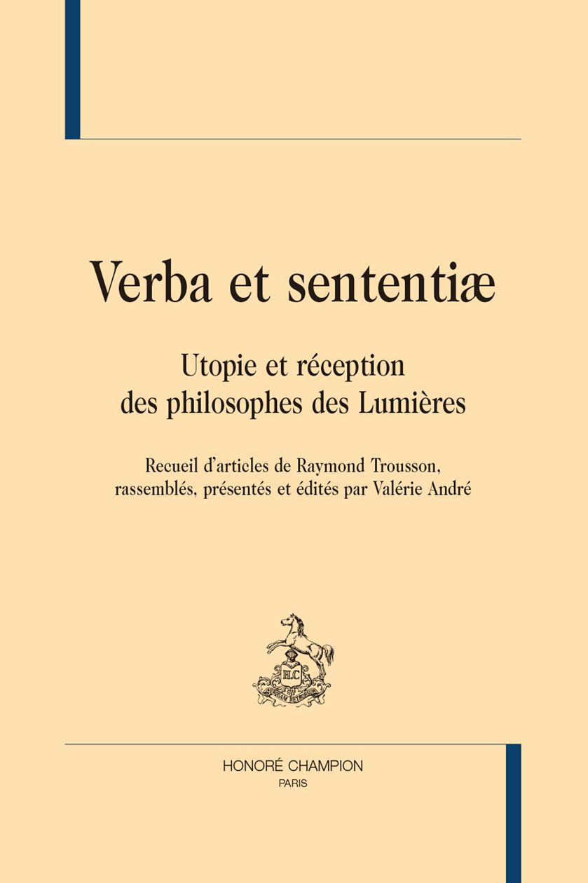 Raymond Trousson, Verba et sententiæ. Utopie et réception des philosophes des Lumières (articles réunis par Valérie André)