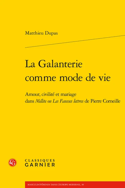 Table ronde autour du livre de Matthieu Dupas, La Galanterie comme mode de vie. Amour, civilité et mariage dans Mélite ou Les Fausses Lettres de Pierre Corneille (Sorbonne nouvelle)