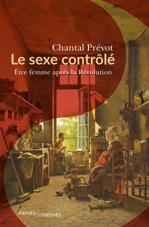 Chantal Prévot, Le sexe contrôlé. Être femme après la Révolution