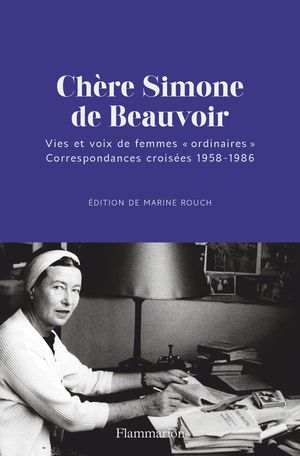 Marine Rouch (éd.), Chère Simone de Beauvoir. Vies et voix de femmes « ordinaires ». Correspondances croisées 1958-1986