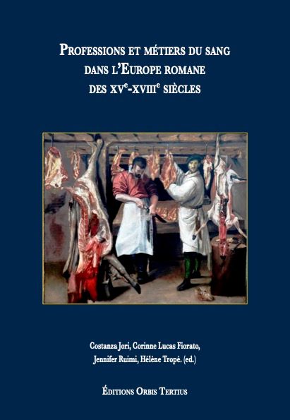 Costanza Jori, Corinne Lucas-Fiorato, Jennifer Ruimi, Hélène Tropé (dir.), Professions et métiers du sang dans l'Europe romane des XVe-XVIIIe siècles