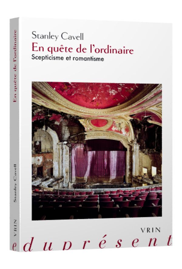 Stanley Cavell, En quête de l’ordinaire. Scepticisme et romantisme