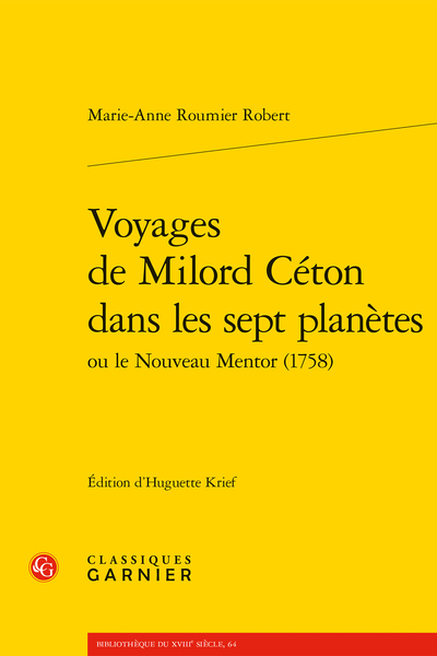 Marie-Anne Roumier Robert, Voyages de Milord Céton dans les sept planètes ou le Nouveau Mentor (1758) (éd. Huguette Krief)