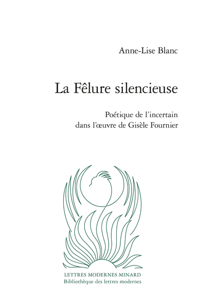 Anne-Lise Blanc, La Fêlure silencieuse Poétique de l’incertain dans l’œuvre de Gisèle Fournier