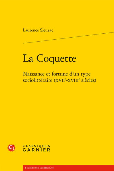 Laurence Sieuzac, La Coquette. Naissance et fortune d’un type sociolittéraire (XVIIe-XVIIIe s.)