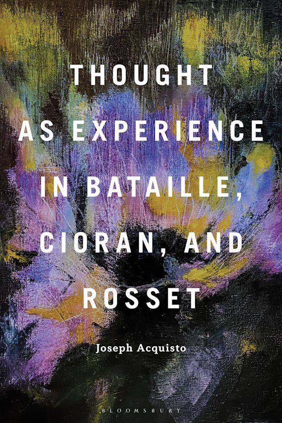 Joseph Acquisto, Thought as Experience in Bataille, Cioran, and Rosset
