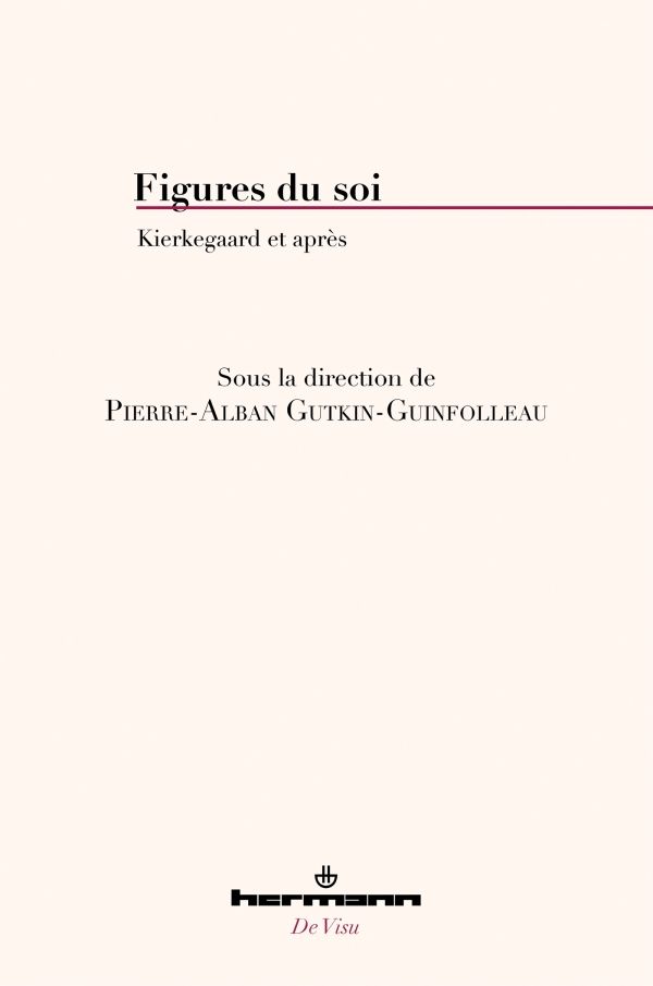 Pierre-Alban Gutkin-Guinfolleau (dir.), Figures du soi. Kierkegaard et après