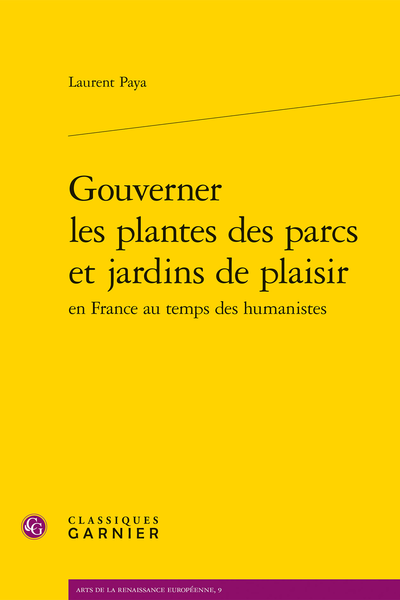 Laurent Paya, Gouverner les plantes des parcs et jardins de plaisir en France au temps des humanistes (préf. d'Yves Pauwels)