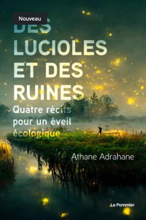 Athane Adrahane, Des lucioles et des ruines. Quatre récits pour un éveil écologique