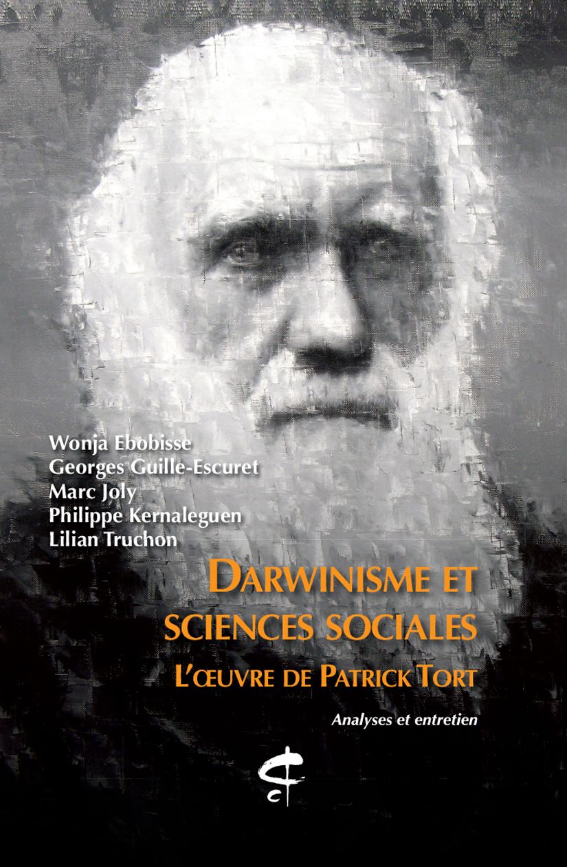 Darwinisme et sciences sociales. L'œuvre de Patrick Tort. Analyses et entretien. (Wonja Ebobisse, Georges Guille-Escuret, Marc Joly, Philippe Kernaleguen, Lilian Truchon ed.)