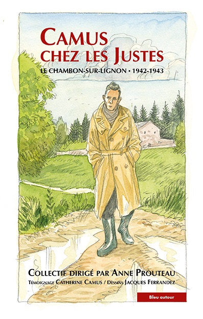 Anne Prouteau (dir.), Camus chez les Justes. Le Chambon-sur-Lignon. 1942-1943.