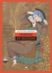 Jocelyne Dakhlia, Harems et Sultans. Genre et despotisme au Maroc et ailluers, XIVe-XXe siècles