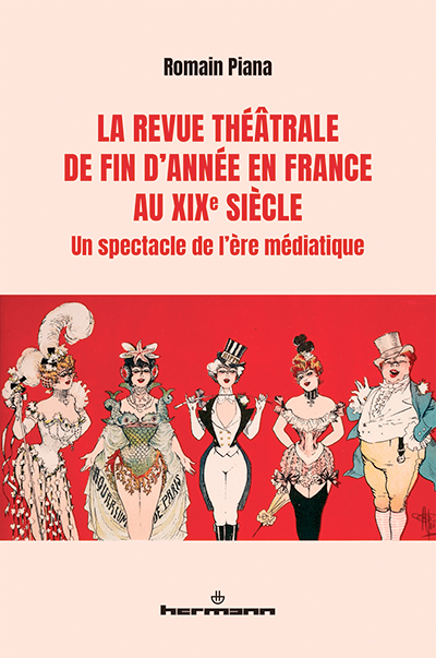 Romain Piana, La Revue théâtrale de fin d'année en France au XIXe siècle. Un spectacle de l'ère médiatique